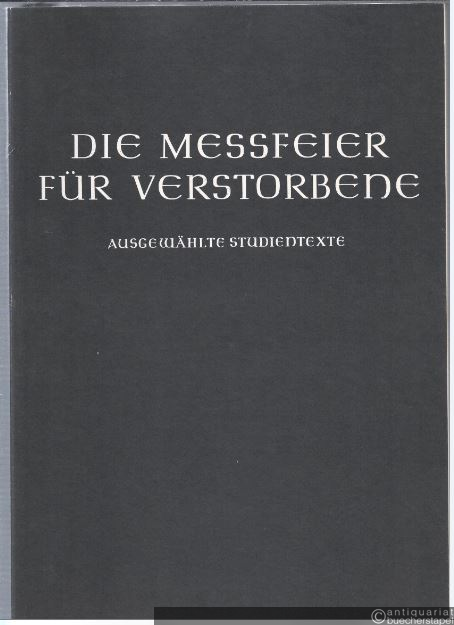  - Die Messfeier für Verstorbene. Ausgewählte Studientexte für das künftige deutsche Meßbuch, Heft 6.