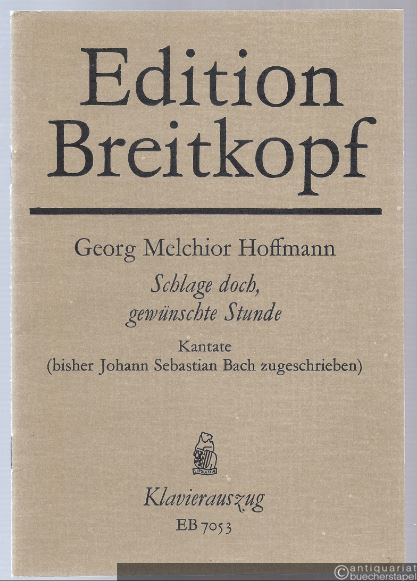  - Schlage doch, gewünschte Stunde. Kantate (bisher Johann Sebastian Bach zugeschrieben) (= Edition Breitkopf, Nr. 7053).