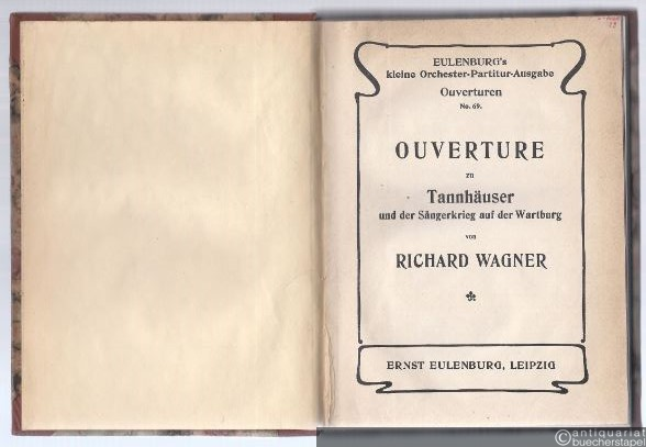  - Ouverture zu Tannhäuser und der Sängerkrieg auf der Wartburg. Angebunden: Bacchanale (Der Venusberg) u. Einleitung zum 3. Akt (= Eulenburgs kleine Partitur-Ausgabe, No. 669 u. a.).
