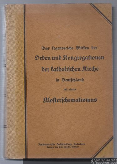  - Das segensreiche Wirken der Orden und Kongregationen der katholischen Kirche in Deutschland samt Ordenstrachtenbildern. 1. Band: Klostermonographien. 2 Bücher in 1 Band.