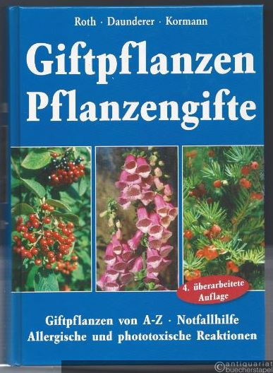  - Giftpflanzen. Pflanzengifte. Giftpflanzen von A-Z. Notfallhilfe. Vorkommen. Wirkung. Therapie. Allergische und phototoxische Reaktionen.