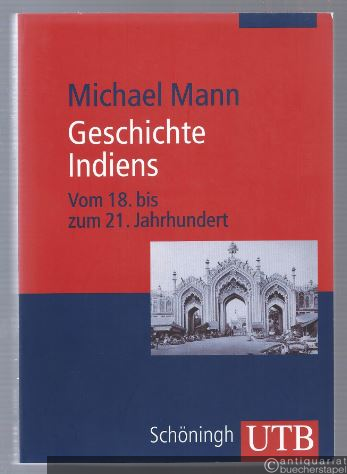  - Geschichte Indiens. Vom 18. bis zum 21. Jahrhundert (= UTB 2694).
