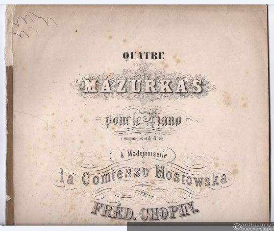  - Quatre Mazurkas pour le Piano composees et dediees a Mademoiselle la Comtesse Mostowska par Fred. Chopin. Op. 33.