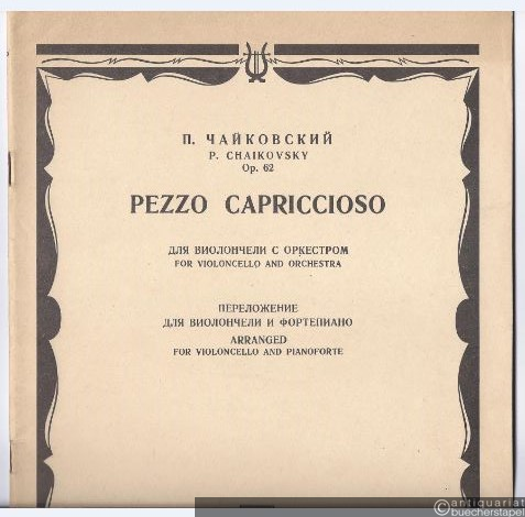  - Pezzo Capriccioso dlja violontscheli s orchestrom / for violoncello and orchestra, Op. 62. Violoncello and Pianoforte.