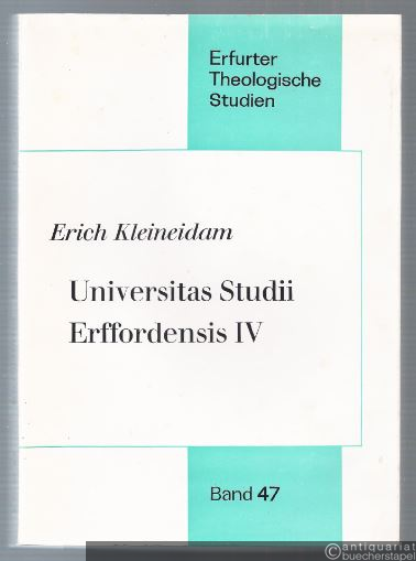 - Universitas Studii Erffordensis IV (= Erfurter Theologische Studien, Band 47).