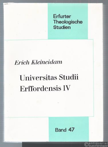  - Universitas Studii Erffordensis IV (= Erfurter Theologische Studien, Band 47).