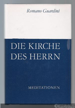  - Die Kirche des Herrn. Meditationen über Wesen und Auftrag der Kirche.