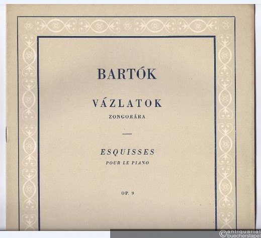  - Vazlatok zongorara / Esquisse pour le piano op. 9 (= Editio Musica).