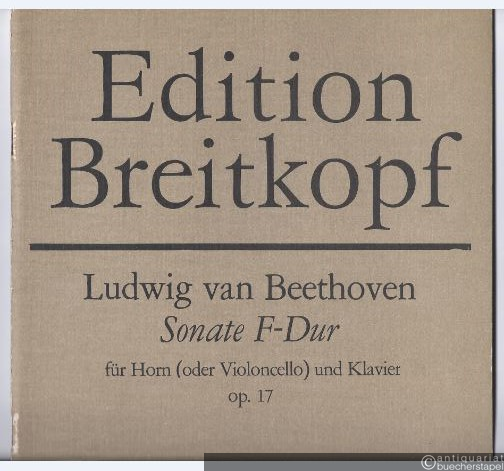  - Sonate F-Dur für Horn (oder Violoncello) und Klavier op. 17 (= Edition Breitkopf, Nr. 7405).