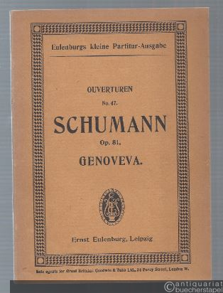  - Ouverture zur Oper "Genoveva". Op. 81 (= Eulenburg's kleine Partitur-Ausgabe. Ouverturen, No. 47).