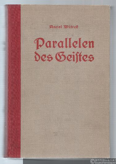  - Parallelen des Geistes. Ein Handbuch der Zitate, Sentenzen, Aussprüche, Aphorismen, philosophischen Stellen und Sprüchen aus der poetischen, klasischen und wissenschaftlichen Literatur aller Kulturvölker von den ältesten Zeiten bis zur Gegenwart. 1. Band.