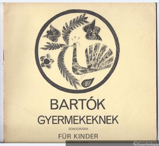  - Gyermekeknek. Zongorara / Für Kinder. Für Klavier. 1. Heft (= Editio Musica).