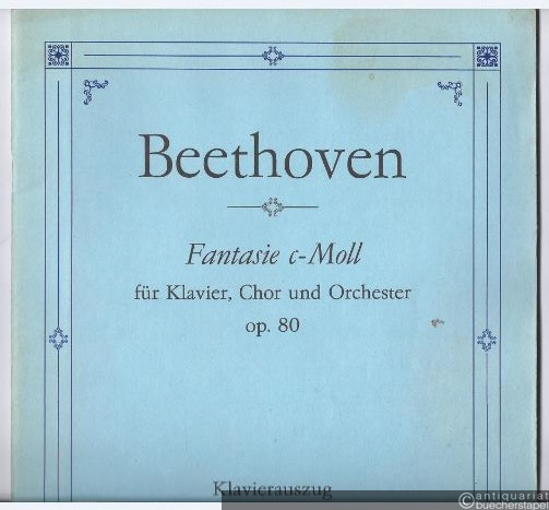  - Fantasie c-Moll für Klavier, Chor und Orchester op. 80 (= Edition Breitkopf, Nr. 4348). Klavierauszug.
