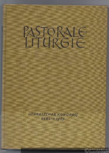  - Pastorale Liturgie. Vorlesungen, Predigten und Berichte von Liturgischen Kongreß Berlin 1965.