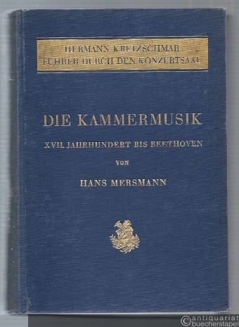  - Die Kammermusik. XVII. Jahrhundert bis Beethoven (= Führer durch den Konzertsaal, begonnen von Hermann Kretzschmar). 2 Bde. in 1.