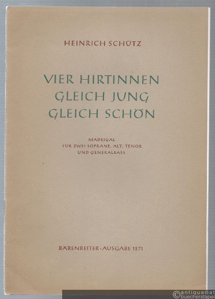  - Vier Hirtinnen, gleich jung, gleich schön. Madrigal für zwei Soprane, Alt, Tenor und Generalbaß (= Bärenreiter-Ausgabe 1271). Partitur und Simme.