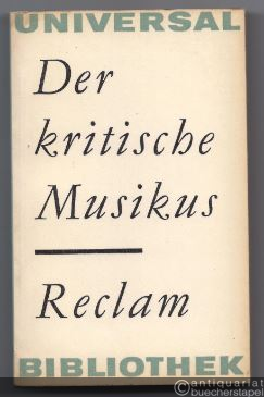  - Der kritische Musikus. Musikkritiken aus drei Jahrhunderten (= Reclams Universal-Bibliothek 136).