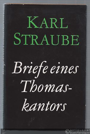  - Karl Straube. Briefe eines Thomaskantors.