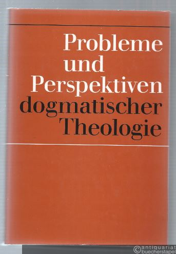  - Probleme und Perspektiven dogmatischer Theologie.