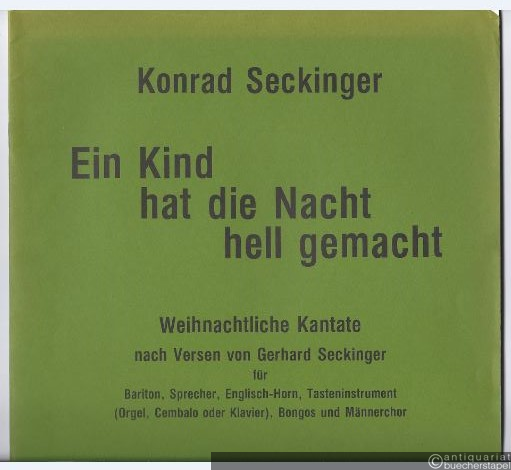  - Ein Kind hat die Nacht hell gemacht. Weihnachtliche Kantate nach Versen von Gerhard Seckinger (1983). Partitur.