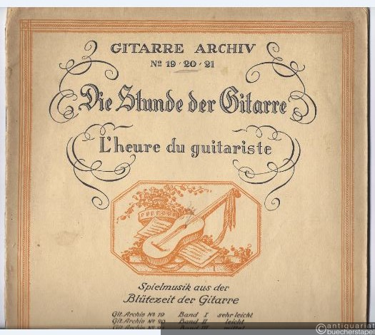  - Die Stunde der Gitarre / L'heure du guitariste (= Spielmusik aus der Blütezeit der Gitarre, Band II, Gitarre Archiv, No. 20).