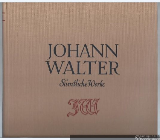  - Deutsche Passionen nach Matthäus und Johannes. Magnificat octo tonorum 1540. Psalmen, eine Antiphon. Fugen sonderlich auf Zinken 1542 (= Johann Walter, Sämtliche Werke, Vierter Band).