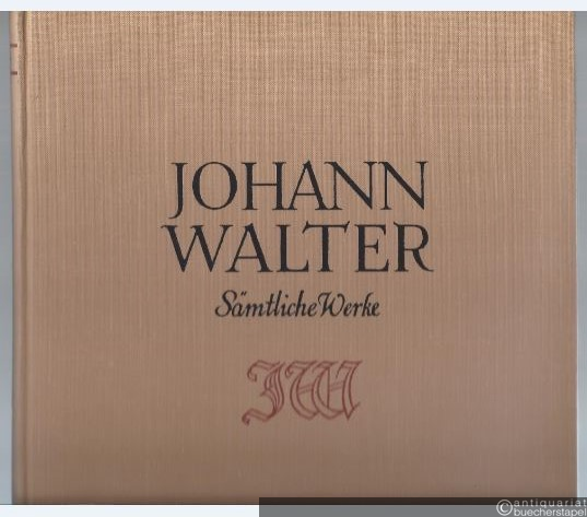 - Cantiones septem vocum (1544).1545. Magnificat octo tonorum quatuor, quinque et sex vocibus Jenae 1557 (= Johann Walter, Sämtliche Werke, Fünfter Band).