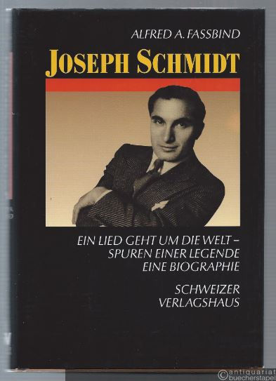  - Joseph Schmidt. Ein Lied geht um die Welt. Spuren einer Legende. Eine Biographie.