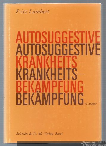  - Autosuggestive Krankheitsbekämpfung. Allgemeinverständliche Darstellung der Suggestion als Waffe im Lebenskampf.