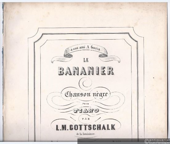  - Le Bananier. Chanson negre pour Piano par L. M. Gottschalk de la Louisiane. Op. 5.
