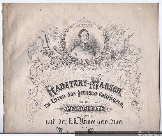  - Radetzky-Marsch, zu Ehren des grossen Feldherrn. Für das Piano-Forte componirt und der k. k. Armee gewidmet von Johann Strauss. 228. Werk.