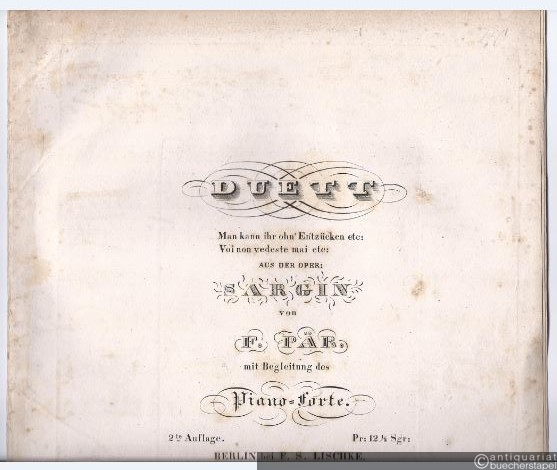  - Duett "Man kann ihr ohn' Entzücken etc: Voi non vedeste mai etc:" aus der Oper: Sargin von F. Pär. mit Begleitung des Piano=Forte.