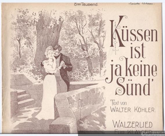  - Küssen ist ja keine Sünd'. Walzerlied für Klavier componirt von Max Eichler.