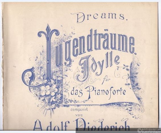  - Jugendträume / Dreams. Idylle für das Pianoforte componirt von Adolf Diederich, Op. 18.