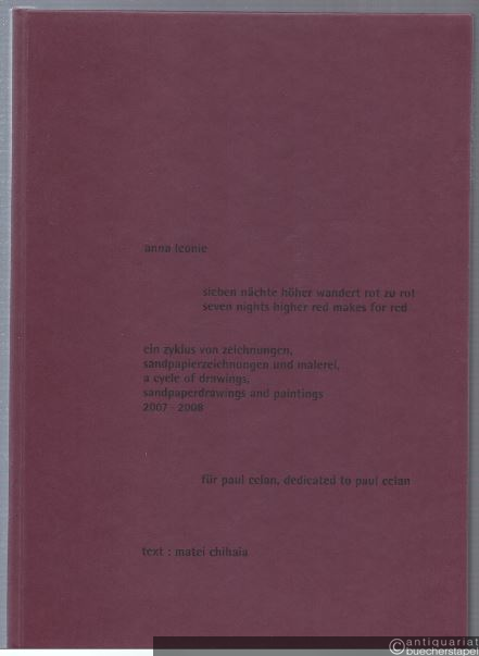  - Anna Leonie, sieben Nächte höher wandert rot zu rot, seven nights higher red makes for red; ein Zyklus von Zeichnungen, Sandpapierzeichnungen und Malerei 2007 - 2008 für Paul Celan.