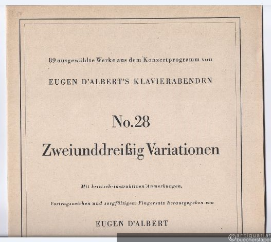  - Zweiunddreißig Variationen (= 89 ausgewählte Werke aus dem Konzertprogramm von Eugen d'Albert's Klavierabenden, No. 28).