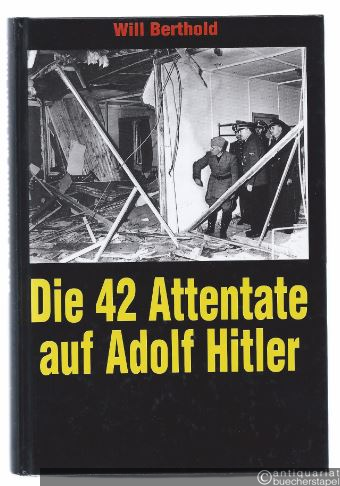  - Die 42 Attentate auf Adolf Hitler.