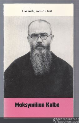  - Maksymilian Kolbe: Tue recht, was du tust (= Reihe Christ in der Welt, Heft 19).