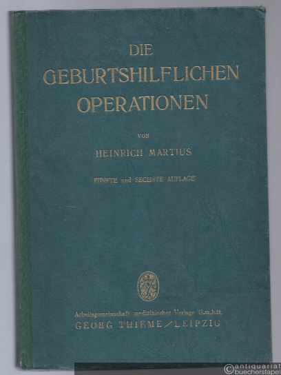  - Die geburtshilflichen Operationen. Ihre Ausführung und Anwendung. Ein Lehrbuch für Studierende und Gebrauchsbuch für Ärzte.