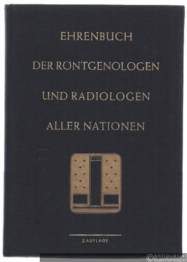  - Ehrenbuch der Röntgenologen und Radiologen aller Nationen (= Sonderbände zur Strahlentherapie, Band 42).