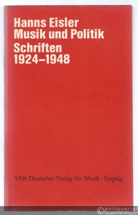  - Hanns Eisler, Musik und Politik. Schriften 1924 - 1948 (= Hanns Eisler, Gesammelte Werke, Serie III, Band 1).