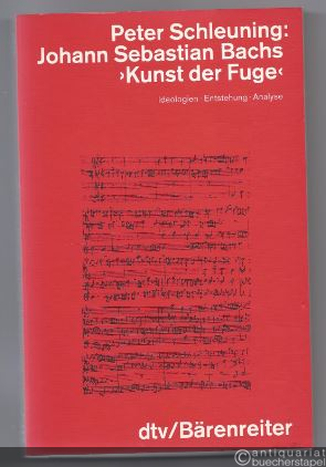  - Johann Sebastian Bachs "Die Kunst der Fuge". Ideologien - Entstehung - Analyse.