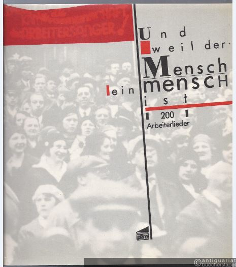  - Und weil der Mensch ein Mensch ist. 200 Arbeiterlieder.