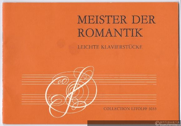  - Meister der Romantik. Leichte bis mittelschwere Klavierstücke von Weber, Schubert, Mendelssohn, Chopin, Schumann, Smetana, Brahms, Tschaikowsky und Grieg (= Collection Litolff, Nr. 5033).