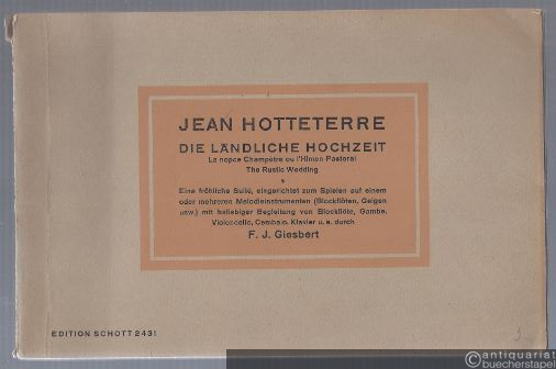  - Die ländliche Hochzeit / La nopce Champetre ou l'Himen Pastoral / Rustic Wedding. Eine fröhliche Suite von Jean Hotteterre (= Edition Schott, Nr. 2431).