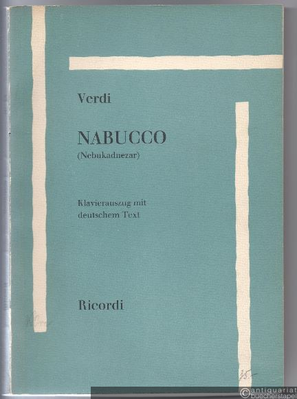  - Nabucco (Nebukadnezar). Oper in vier Akten von Temistocle Solera (= Edition Ricordi). Klavierauszug mit deutschem Text.