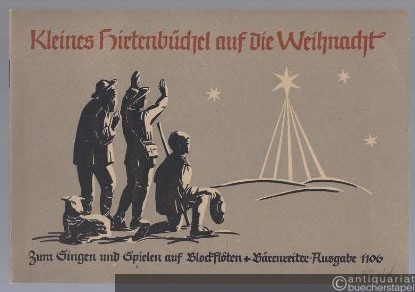  - Kleines Hirtenbüchel auf die Weihnacht (= Bärenreiter-Ausgabe 1106). Zum Singen und Spielen auf Blockflöten.