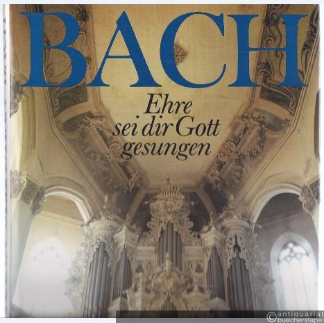  - Johann Sebastian Bach. Ehre sei dir Gott gesungen.