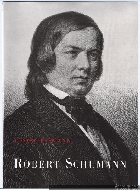  - Robert Schumann. Eine Biographie in Wort und Bild.
