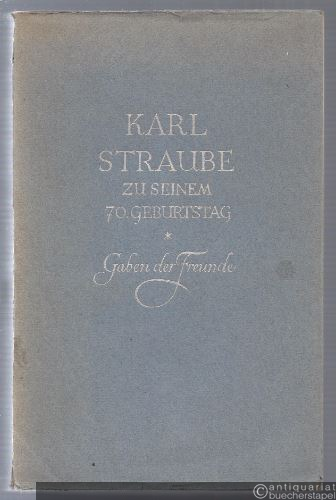  - Karl Straube zu seinem 70. Geburtstag. Gaben der Freunde.